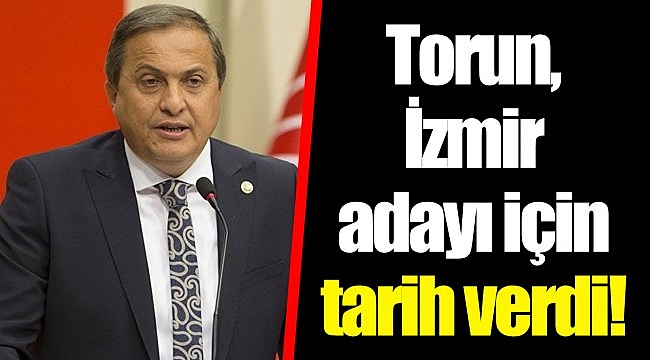 Torun, İzmir adayı için tarih verdi!