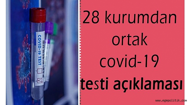 28 kurumdan ortak covid-19 testi açıklaması