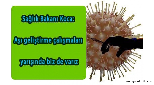 Koca: Aşı geliştirme çalışmaları yarışında biz de varız