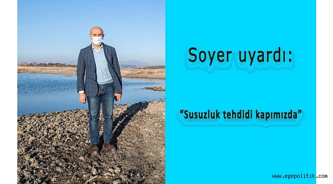 Soyer uyardı: Susuzluk tehdidi kapımızda