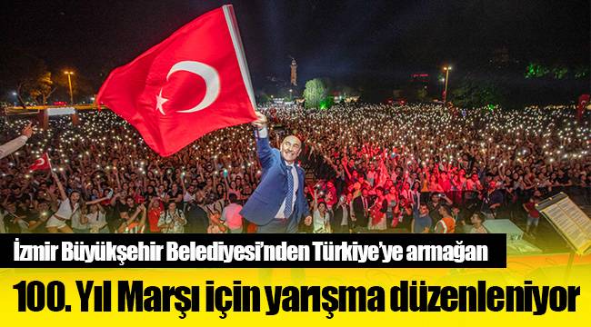 100. Yıl Marşı için yarışma düzenleniyor