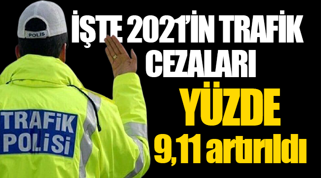 2021'de uygulanacak zamlı trafik cezaları belli oldu