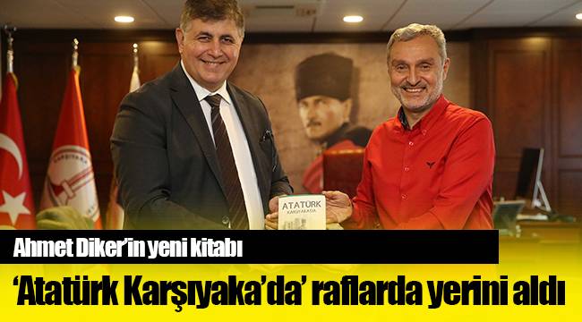 Ahmet Diker’in yeni kitabı ‘Atatürk Karşıyaka’da’ raflarda yerini aldı