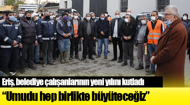 Başkan Eriş, belediye çalışanlarının yeni yılını kutladı