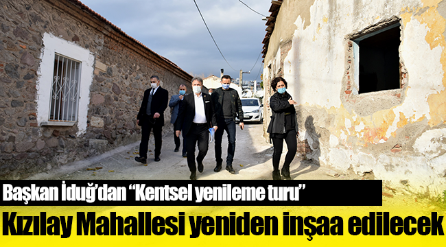Başkan İduğ’dan “Kentsel yenileme turu”