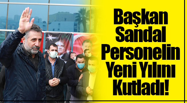 Başkan Sandal personelin yeni yılını kutladı