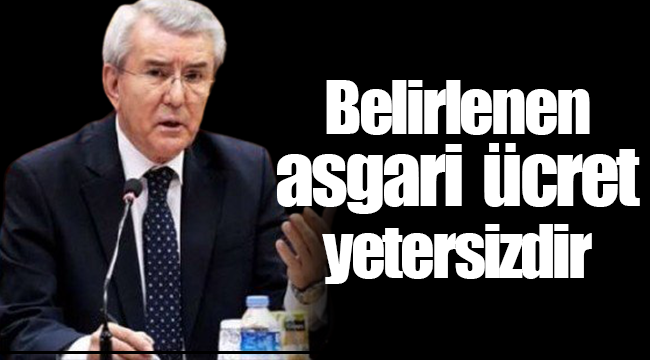 'Belirlenen net asgari ücret yetersizdir'