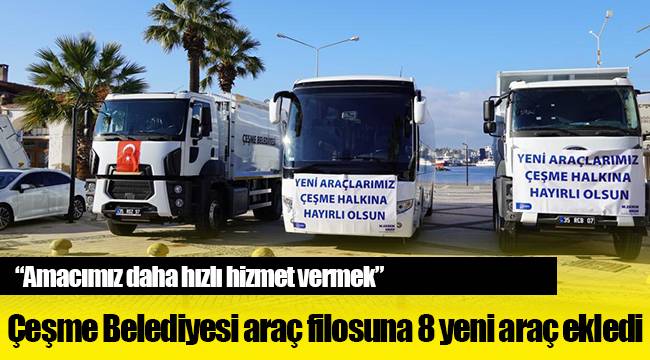 Çeşme Belediyesi araç filosuna 8 yeni araç ekledi