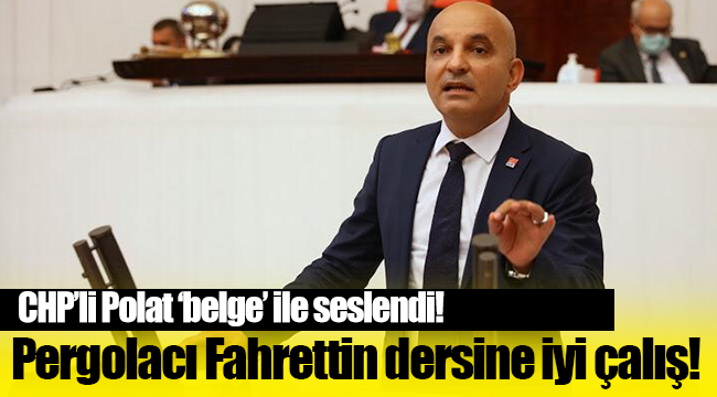 CHP’li Polat ‘belge’ ile seslendi: Pergolacı Fahrettin dersine iyi çalış!