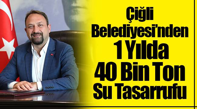 Çiğli Belediyesi'nden 1 Yılda 40 Bin Ton Su Tasarrufu