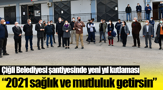 Çiğli Belediyesi şantiyesinde yeni yıl kutlaması