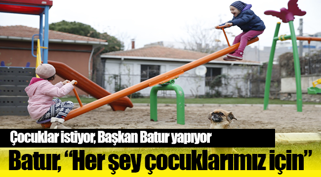 Çocuklar istiyor, Başkan Batur yapıyor