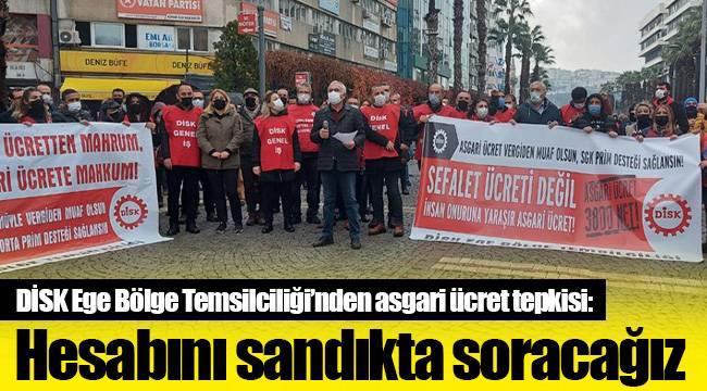 DİSK Ege Bölge Temsilciliği’nden asgari ücret tepkisi: Hesabını sandıkta soracağız