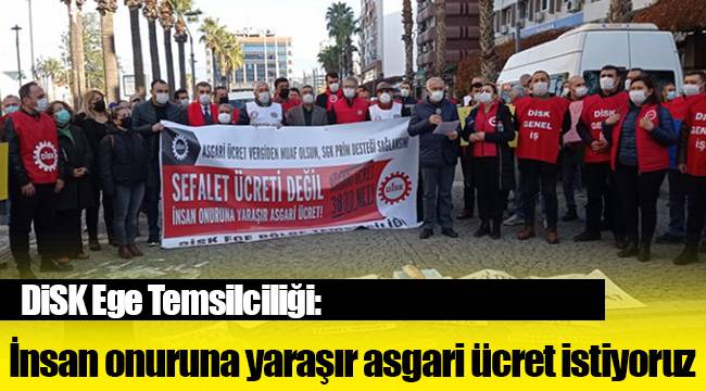 DİSK Ege Temsilciliği: İnsan onuruna yaraşır asgari ücret istiyoruz