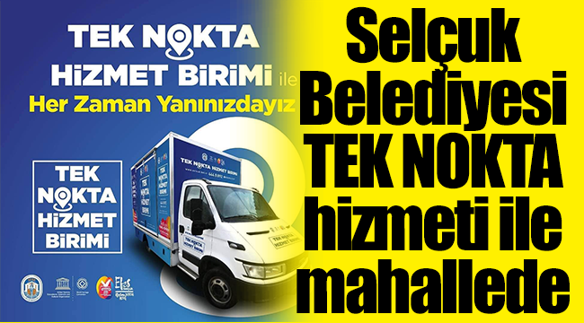 Efes Selçuk’ta “Tek Nokta Hizmet Birimi” hayata geçiyor!