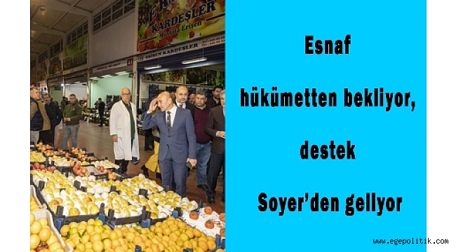 Esnaf hükümetten bekliyor, destek Soyer'den geliyor