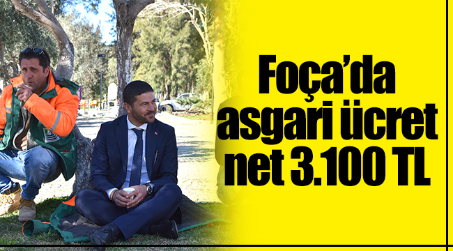 Foça Belediyesi’nde asgari ücret net 3100 TL olacak