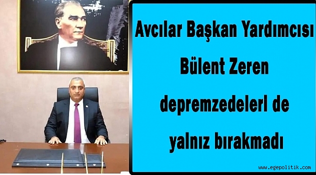 İyiliksever Başkan Yardımcısı depremzedeleri de yalnız bırakmadı