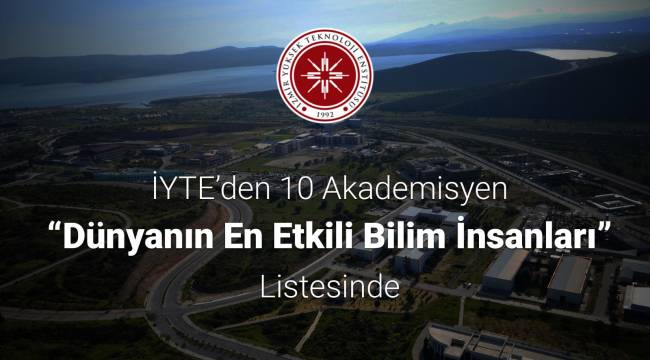 İYTE’den 10 Akademisyen “Dünyanın En Etkili Bilim İnsanları” Listesinde