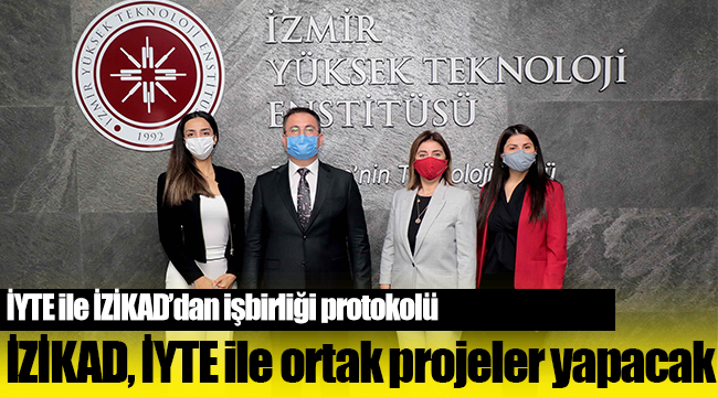İYTE ile İZİKAD’dan işbirliği protokolü