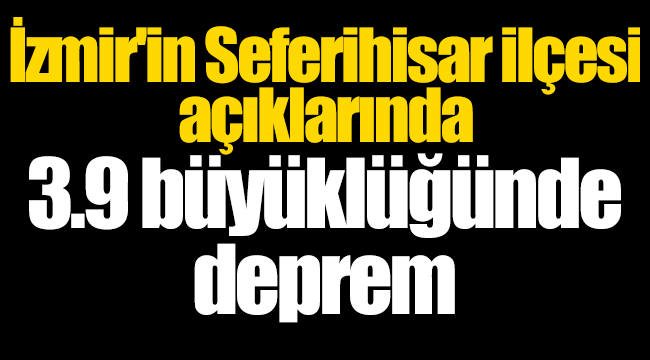 İzmir'de gece yarısı korkutan deprem!