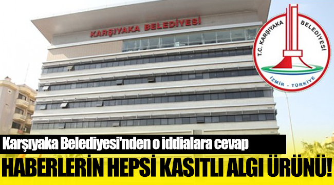 Karşıyaka Belediyesi'nden o iddialara cevap!