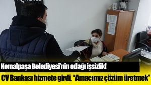 Kemalpaşa Belediyesi'nin odağı işsizlik!