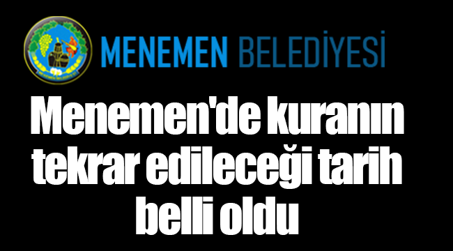 Menemen'de kuranın tekrar edileceği tarih belli oldu