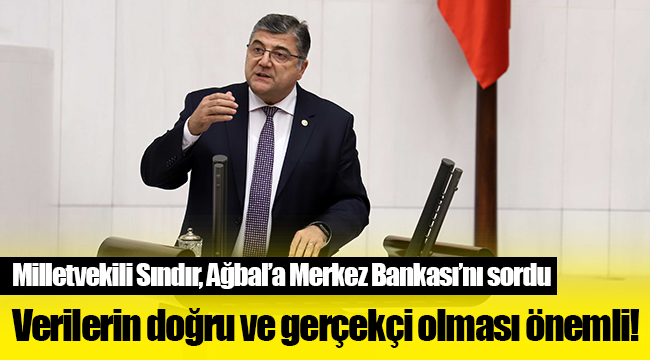 Milletvekili Sındır, “Bağımsız olması gereken merkez bankasında neler oluyor?”