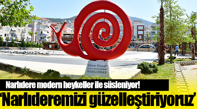 Narlıdere modern heykeller ile süsleniyor!
