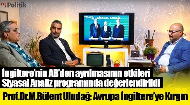 Prof.Dr.M.Bülent Uludağ: Avrupa İngiltere'ye Kırgın
