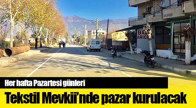 Tekstil Mevkii’nde her hafta Pazartesi günleri pazar kurulacak