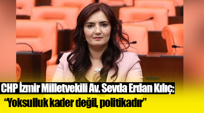 “Yoksulluk kader değil, politikadır”