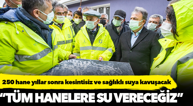 250 hane yıllar sonra kesintisiz ve sağlıklı suya kavuşacak