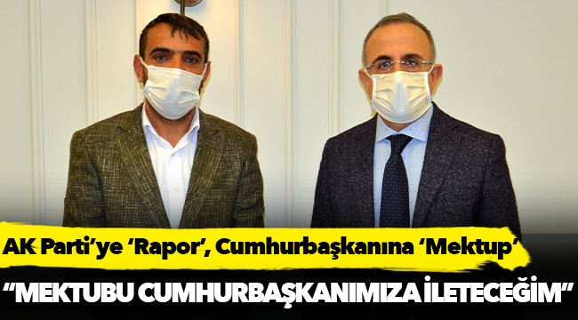 AK Parti’ye ‘Rapor’, Cumhurbaşkanına ‘Mektup’