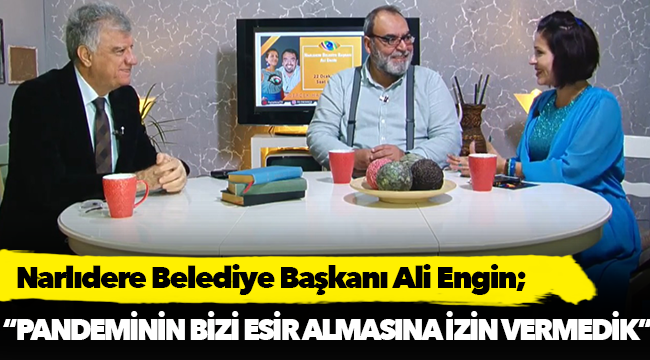 Ali Engin: "Pandeminin bizi esir almasına izin vermedik"