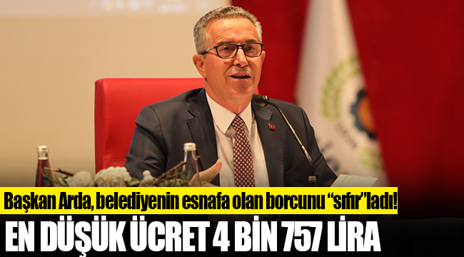 Başkan Arda, belediyenin esnafa olan borcunu “sıfır”ladı!