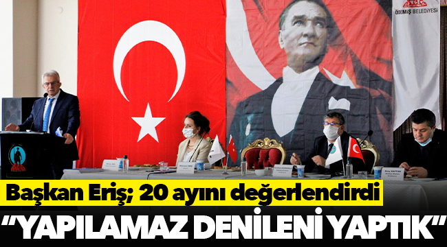 Başkan Eriş görevdeki 20 ayını değerlendirdi