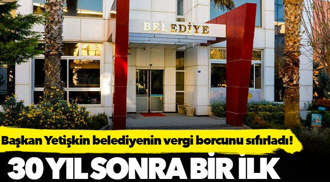 Başkan Yetişkin belediyenin vergi borcunu sıfırladı!