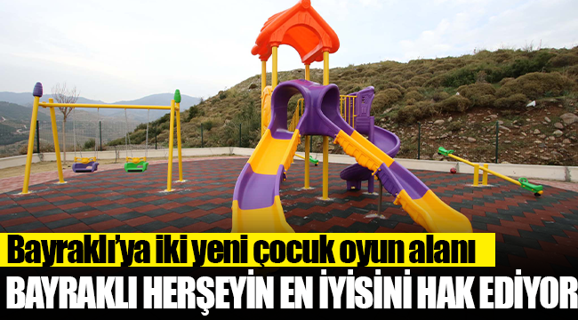 BAYRAKLI'YA 2 YENİ ÇOCUK OYUN ALANI