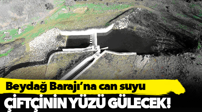 Beydağ Barajı’na can suyu