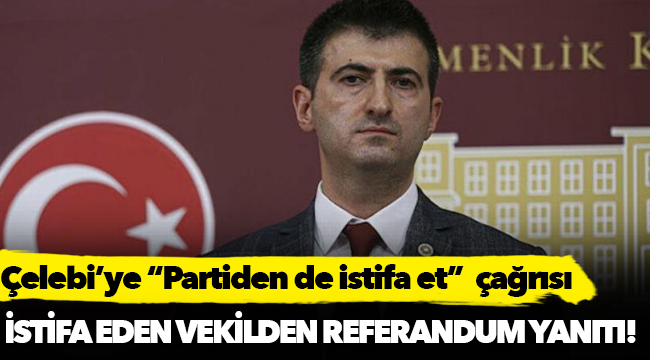 Çelebi'den 'vekillikten de istifa et' çağrılarına yanıt