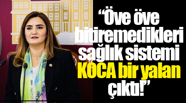 CHP İzmir Milletvekili Av. Sevda Erdan Kılıç: “Öve öve bitiremedikleri sağlık sistemi KOCA bir yalan çıktı!”