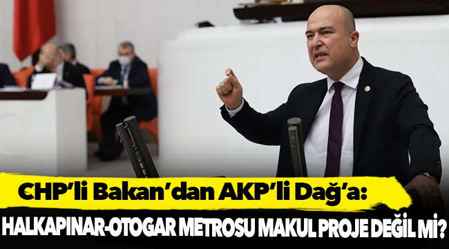 CHP'li Bakan: "Halkapınar-Otogar Metrosu ‘makul’ proje değil mi?”