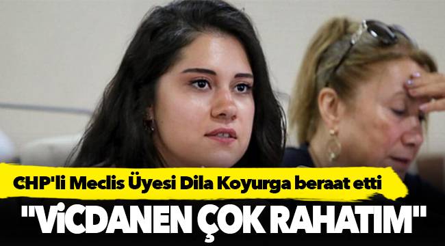 CHP'li Meclis Üyesi Dila Koyurga beraat etti