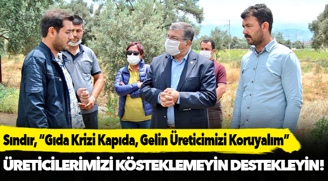 CHP’li Sındır, “Gıda Krizi Kapıda, Gelin Üreticimizi Koruyalım. Faizlerini Silelim”