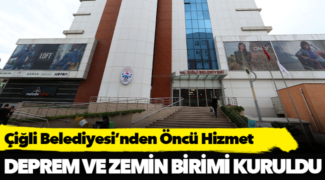 Çiğli Belediyesi’nden Öncü Hizmet: Deprem ve Zemin Birimi Kuruldu