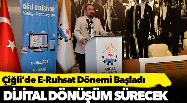 Çiğli’de E-Ruhsat Dönemi Başladı