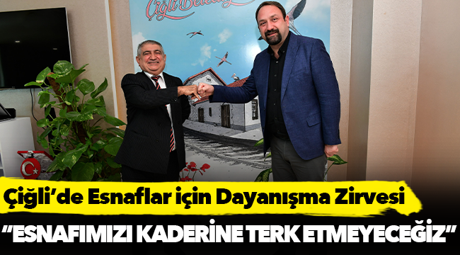 Çiğli’de Esnaflar İçin Dayanışma Zirvesi