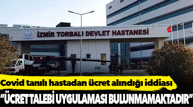 Covid'li hastadan ücret istendiği iddiasına Valilik'ten açıklama